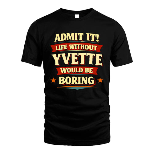 YVETTE 13K3-503 Personalized "Admit It Life Without..."