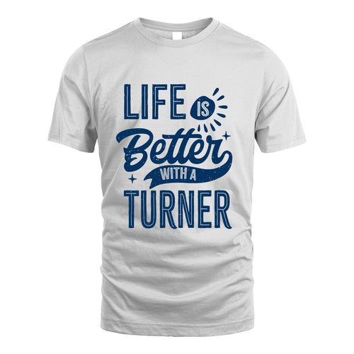 TURNER 13K1-116 Personalized Name Quote T-Shirt Life Is Better With Unisex Gift