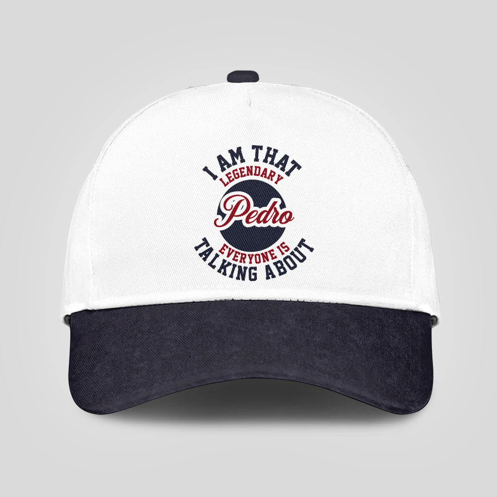 I Am That Legendary Your Name Everyone Is Talking About Baseball Cap PEDRO 13K1 C107PF