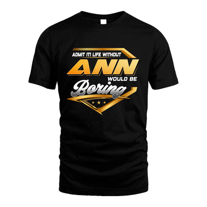 ANN 13K1-513 Personalized "Admit It! Life Without ... Would Be Boring"
