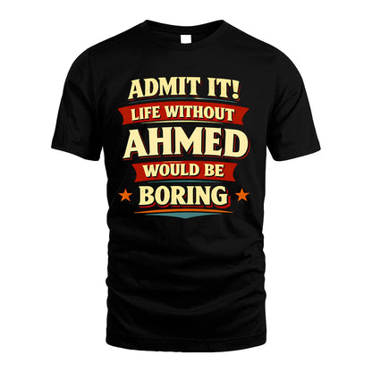 AHMED 13K1-503 Admit It Life Without...