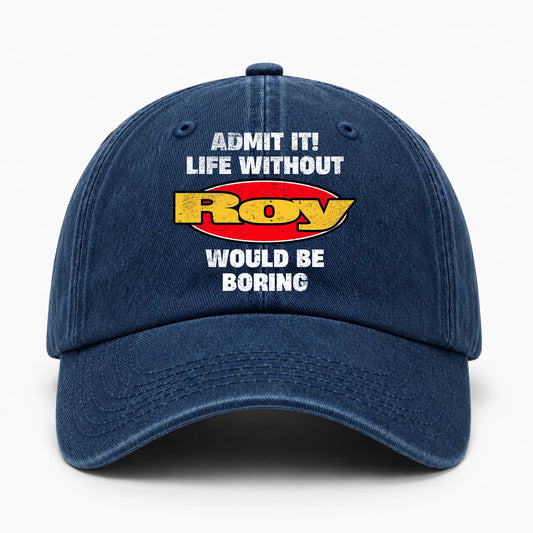 Admit It Life Without Your Name Would Be Boring Funny Washed Cap ROY 13K1 C169PF