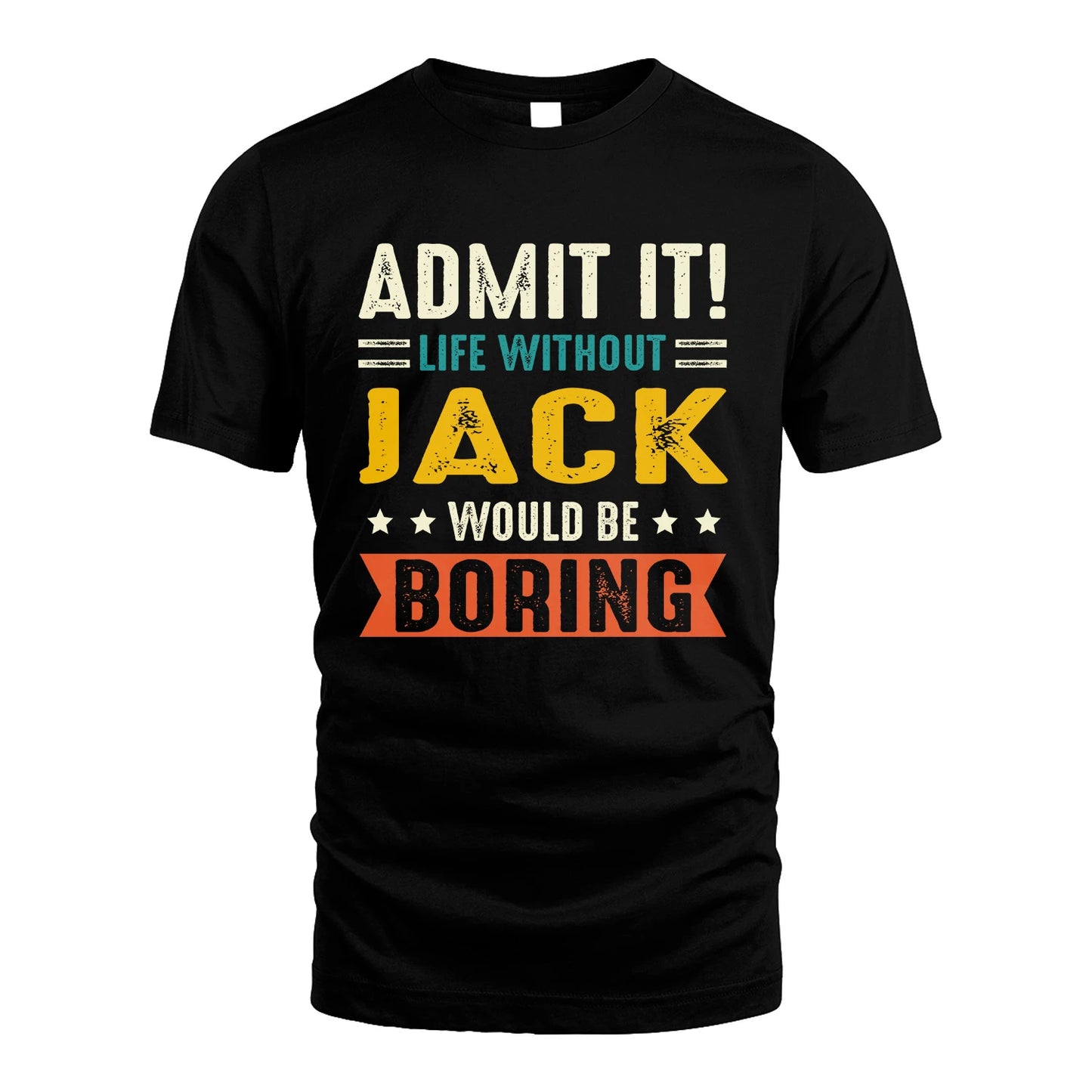 JACK 13K1-124–Personalized Funny Quote Apparel “Life Without NAME Would Be Boring”