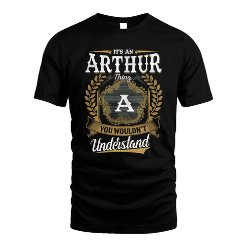 ARTHUR 13K1-1–Personalized Name Quote Apparel “It’s an NAME Thing You Wouldn’t Understand”