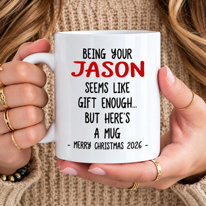 Being Your Name Seems Like Gift Enough Funny Christmas Mug Gift JASON 13K1 MG33