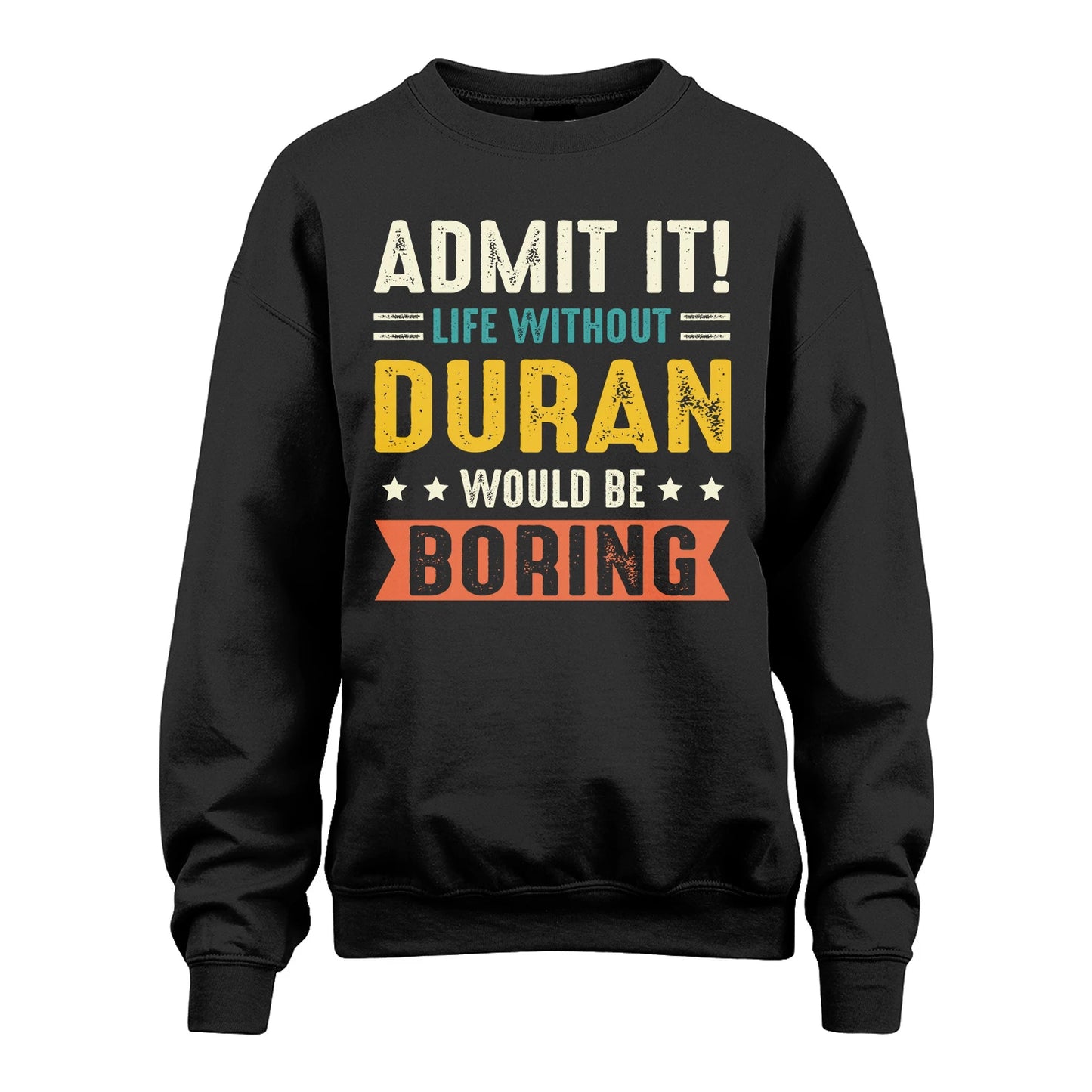 DURAN 13K3-124–Personalized Funny Quote Apparel “Life Without NAME Would Be Boring”