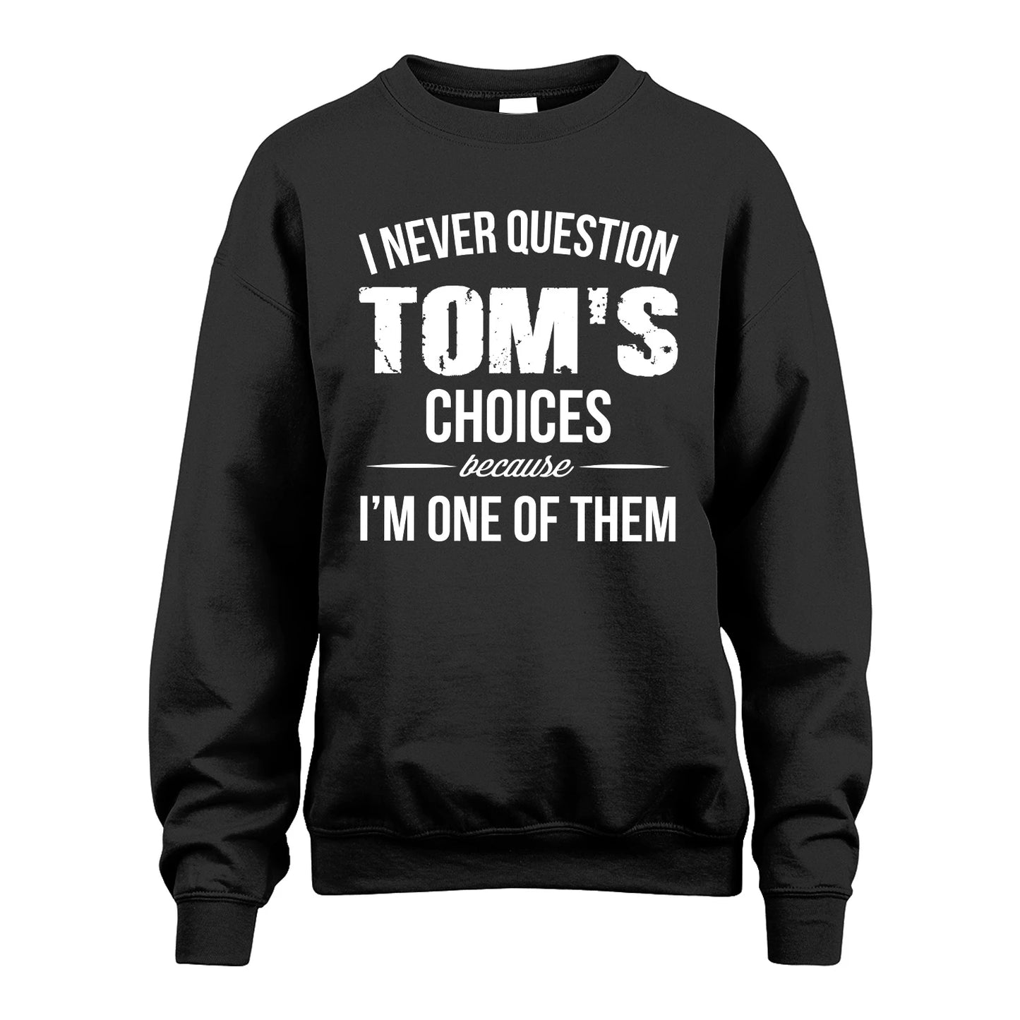 TOM 13K1-441 Personalized "I Never Question ... Choices Because I'm One Of Them"