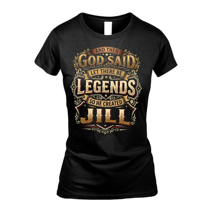 JILL 13K1-540 And Then God Said Let There Be Legends...