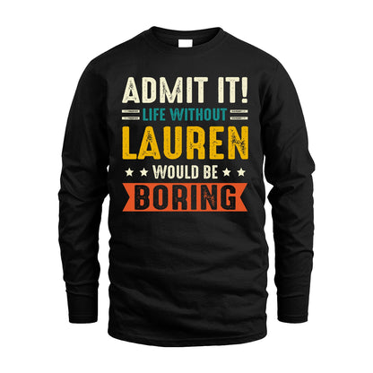 LAUREN 13K1-124–Personalized Funny Quote Apparel “Life Without NAME Would Be Boring”
