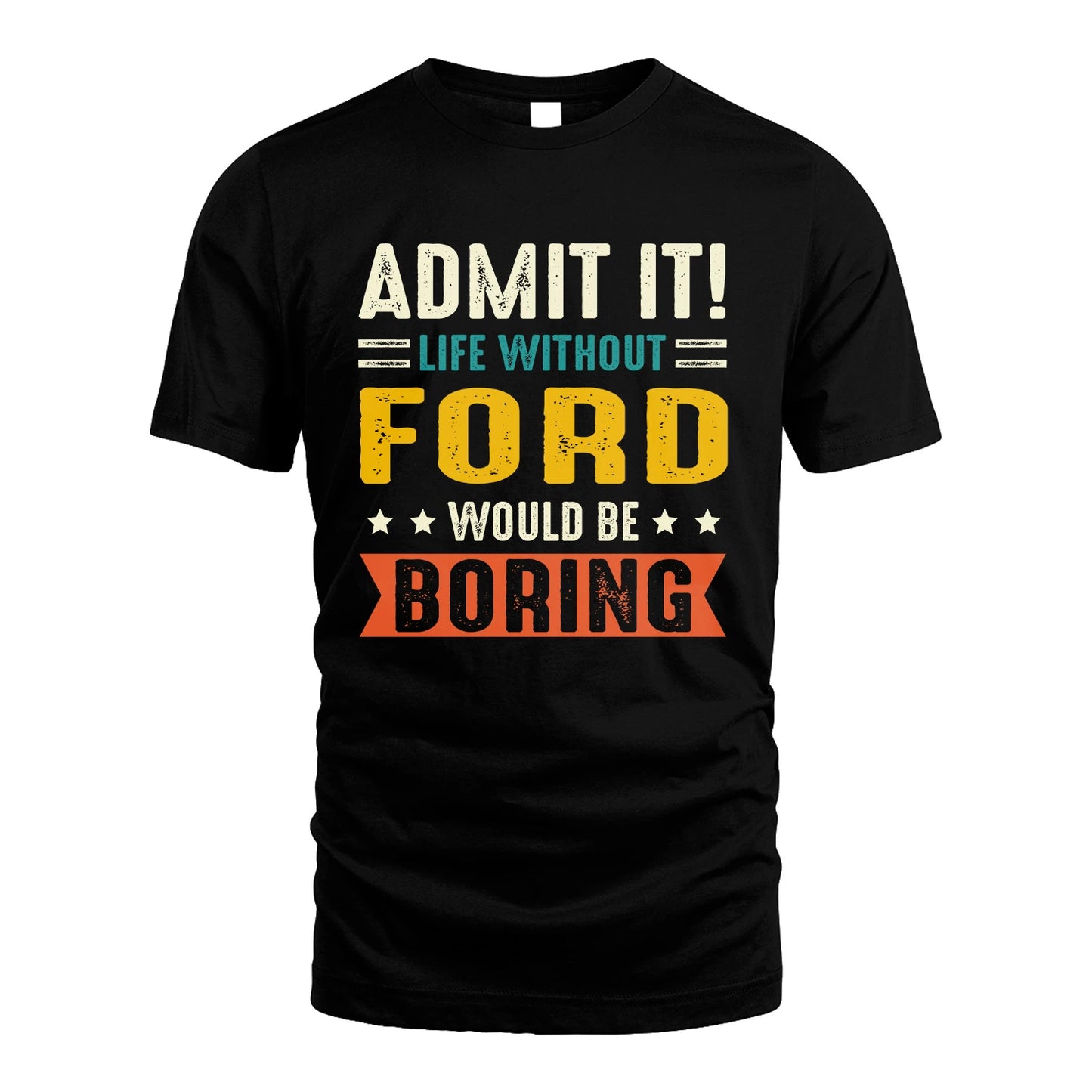 FORD 13K2-124–Personalized Funny Quote Apparel “Life Without NAME Would Be Boring”
