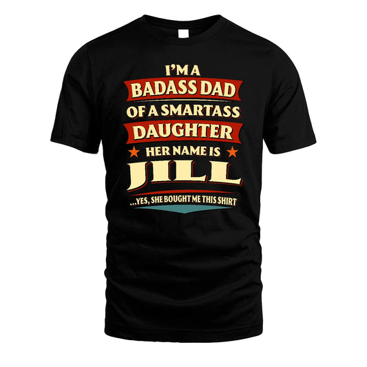 JILL 13K1-535 I'm A Badass Dad Of A Smartass Daughter Her Name Is ...