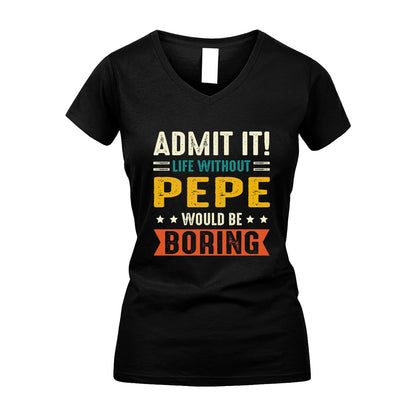 PEPE 13K3-124–Personalized Funny Quote Apparel “Life Without NAME Would Be Boring”