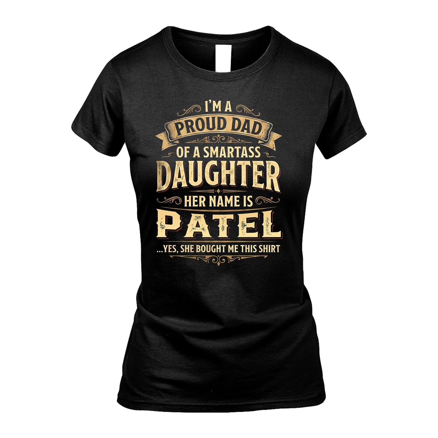 PATEL 13K1-356 I'm A Proud Dad Of A Smartass Daughter Her Name Is...