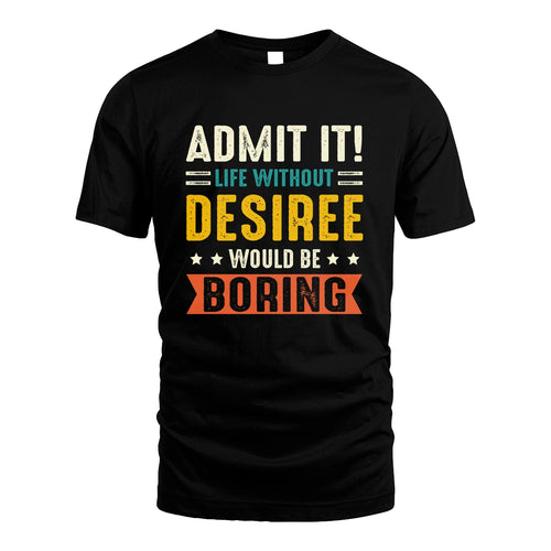 DESIREE 13K3-124–Personalized Funny Quote Apparel “Life Without NAME Would Be Boring”