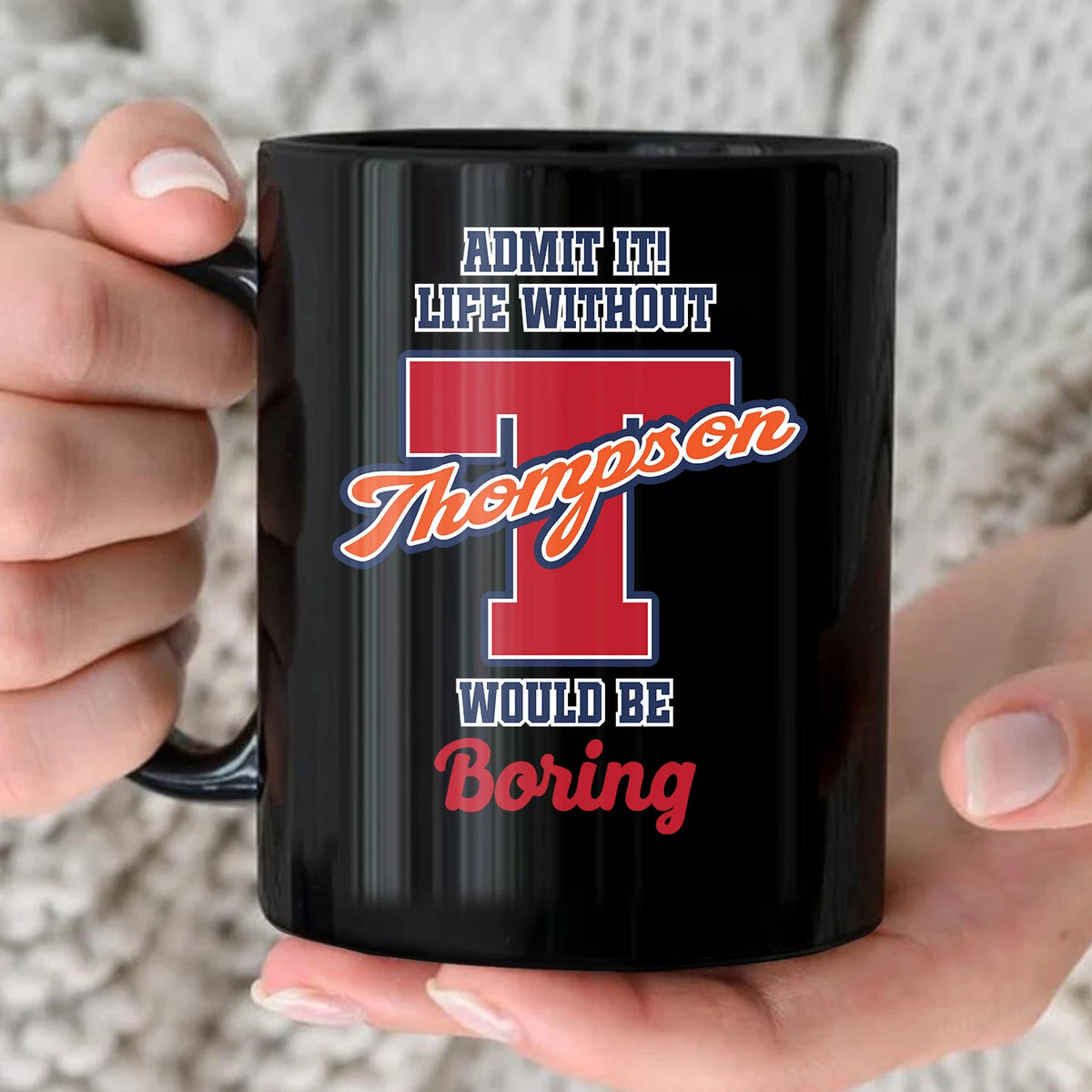 Admit It Life Without Your Name Would Be Boring Sporty Mug THOMPSON 13K1 MG17