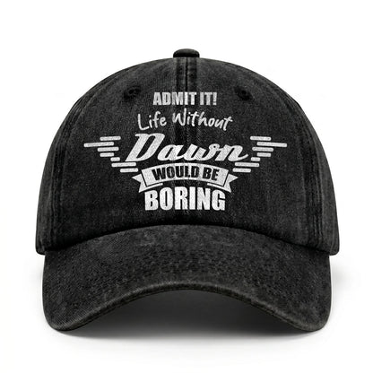 Admit It Life Without Your Name Would Be Boring Vintage Cap DAWN 13K1 C44PF