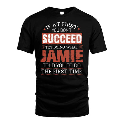 JAMIE 13K1-82–Personalized Funny Quote Apparel “If At First You Don’t Succeed”