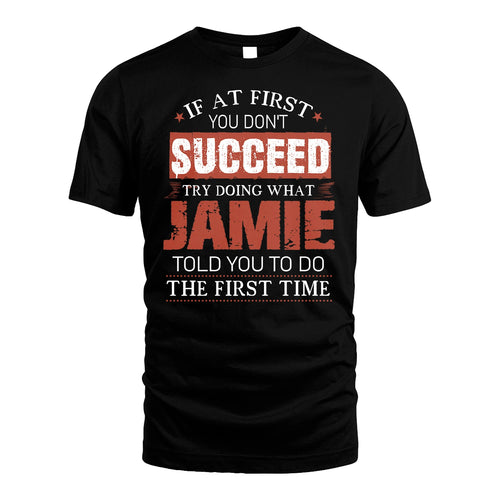 JAMIE 13K1-82–Personalized Funny Quote Apparel “If At First You Don’t Succeed”