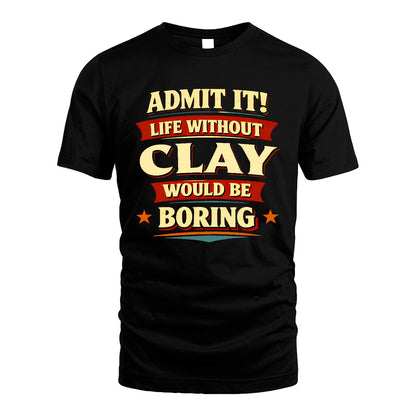 CLAY 13K3-503 Personalized "Admit It Life Without..."