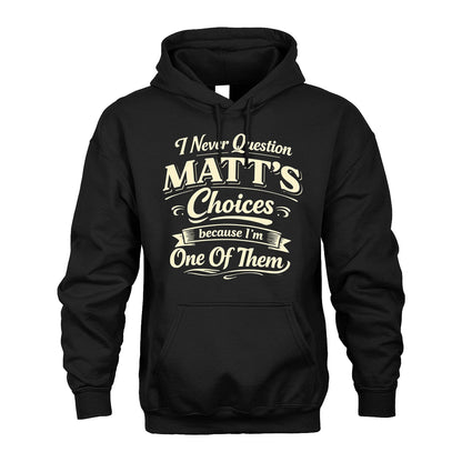 MATT 13K1-532 I Never Question... Choices Because I'm One Of Them