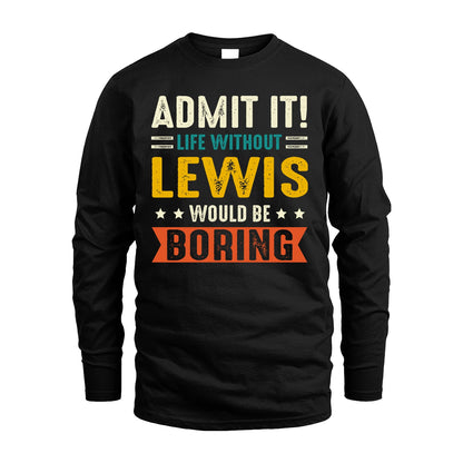 LEWIS 13K1-124–Personalized Funny Quote Apparel “Life Without NAME Would Be Boring”