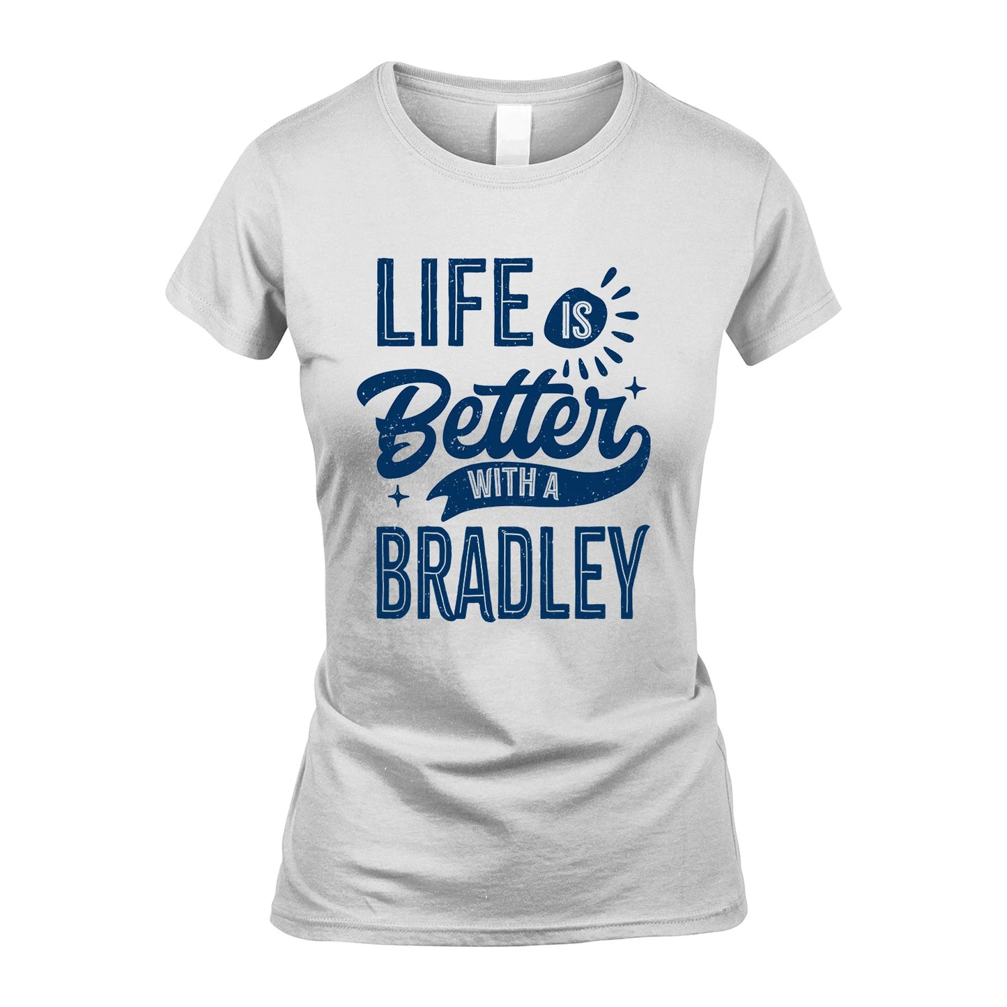 BRADLEY 13K1-116 Personalized Name Quote T-Shirt Life Is Better With Unisex Gift