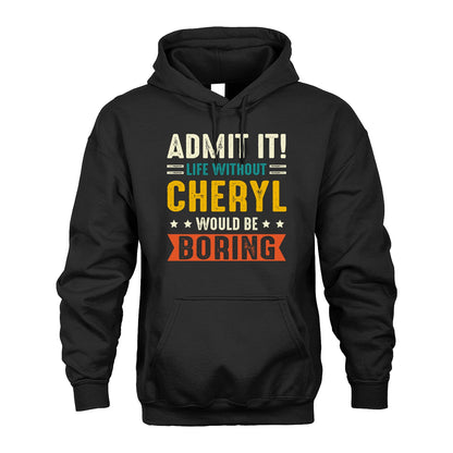 CHERYL 13K1-124–Personalized Funny Quote Apparel “Life Without NAME Would Be Boring”