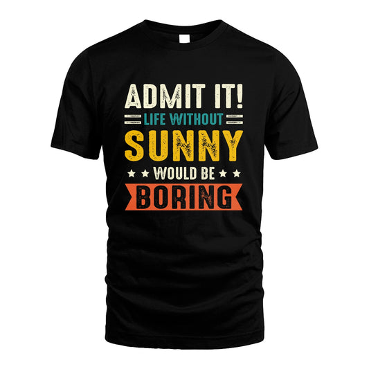 SUNNY 13K3-124–Personalized Funny Quote Apparel “Life Without NAME Would Be Boring”