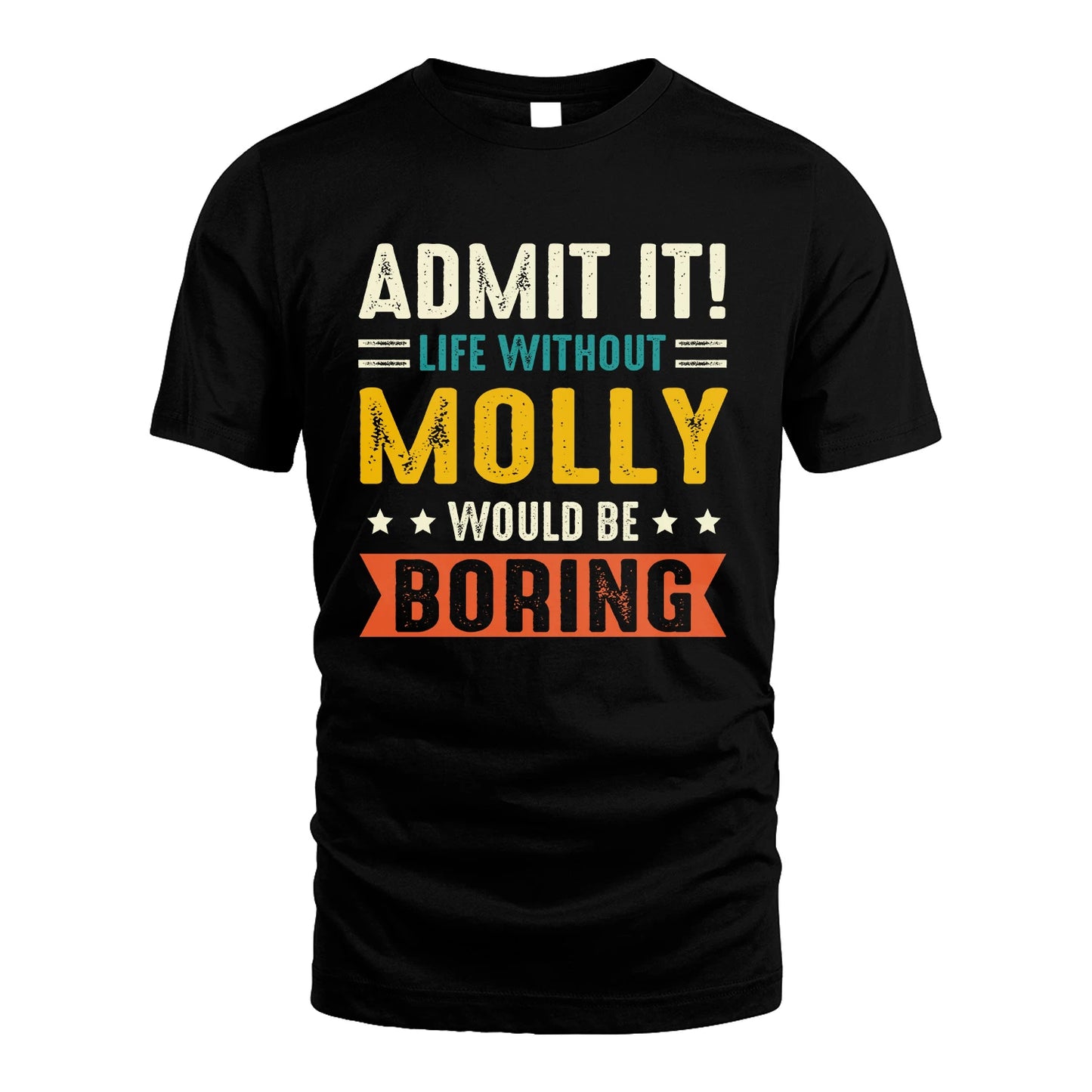 MOLLY 13K2-124–Personalized Funny Quote Apparel “Life Without NAME Would Be Boring”