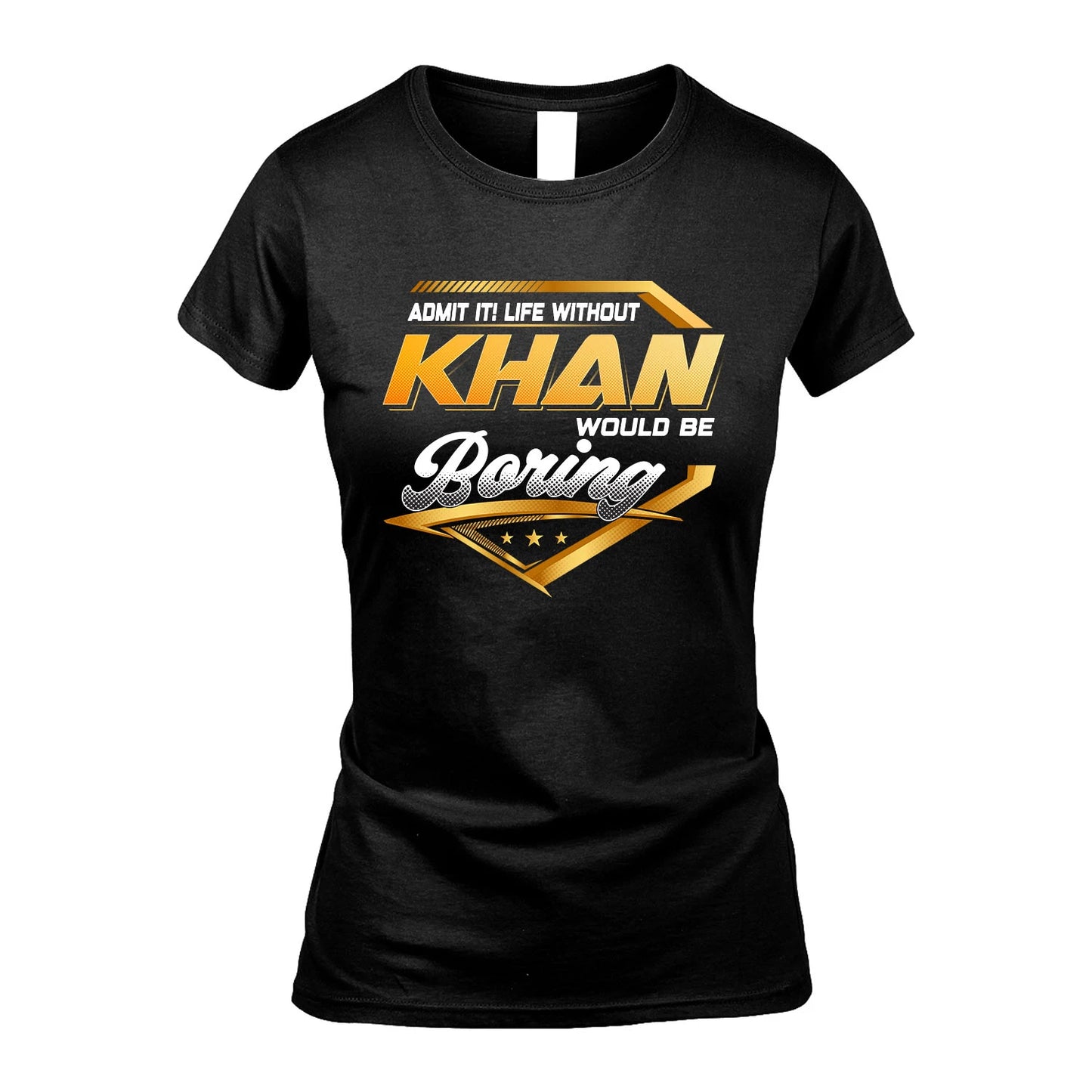 KHAN 13K1-513 Personalized "Admit It! Life Without ... Would Be Boring"