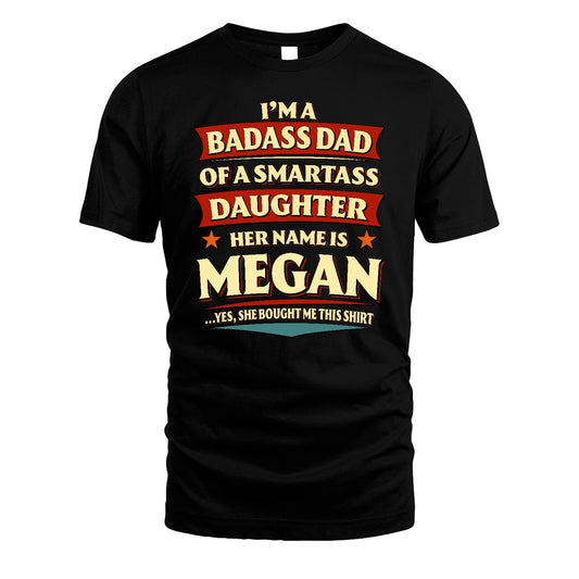 MEGAN 13K1-535 I'm A Badass Dad Of A Smartass Daughter Her Name Is ...