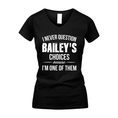 BAILEY 13K1-441 Personalized "I Never Question ... Choices Because I'm One Of Them"