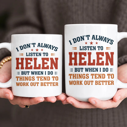 I Don’t Always Listen to Your Name Funny Mug HELEN 13K1 MG12