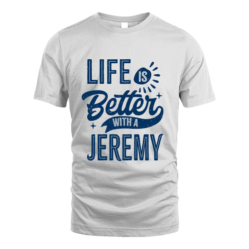 JEREMY 13K1-116 Personalized Name Quote T-Shirt Life Is Better With Unisex Gift