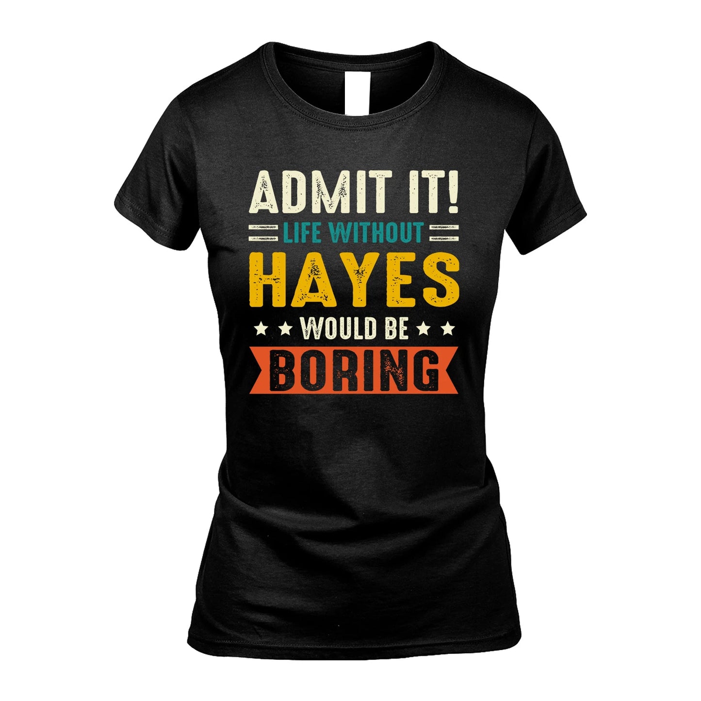 HAYES 13K2-124–Personalized Funny Quote Apparel “Life Without NAME Would Be Boring”
