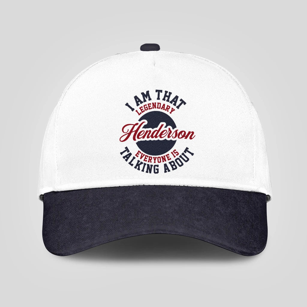 I Am That Legendary Your Name Everyone Is Talking About Baseball Cap HENDERSON 13K1 C107PF