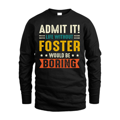 FOSTER 13K2-124–Personalized Funny Quote Apparel “Life Without NAME Would Be Boring”