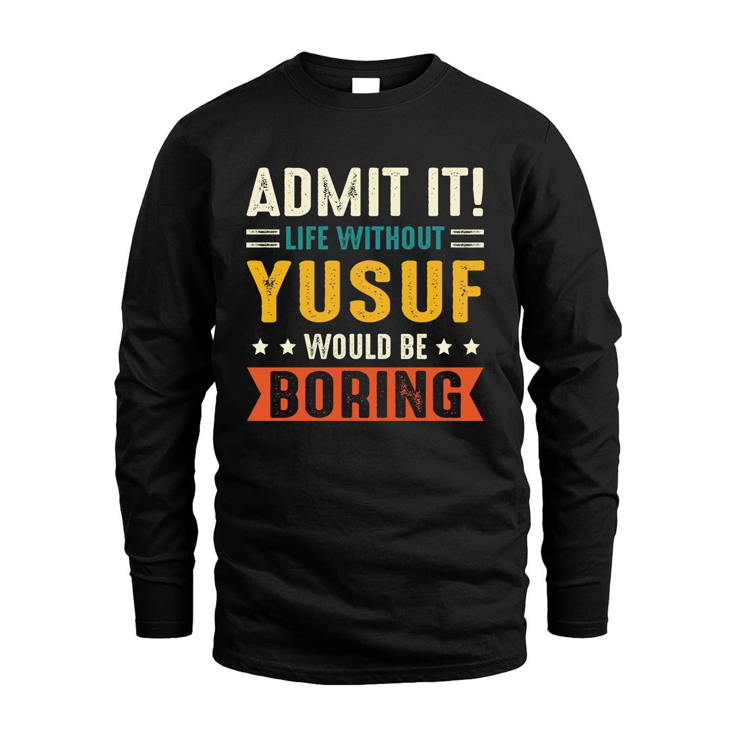 YUSUF 13K3-124–Personalized Funny Quote Apparel “Life Without NAME Would Be Boring”