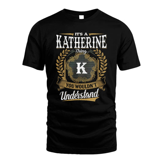 KATHERINE 13K1-1–Personalized Name Quote Apparel “It’s an NAME Thing You Wouldn’t Understand”
