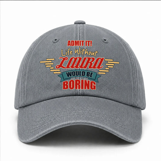 Admit It Life Without Your Name Would Be Boring Vintage Wased Cap LAURA 13K1 C81PF