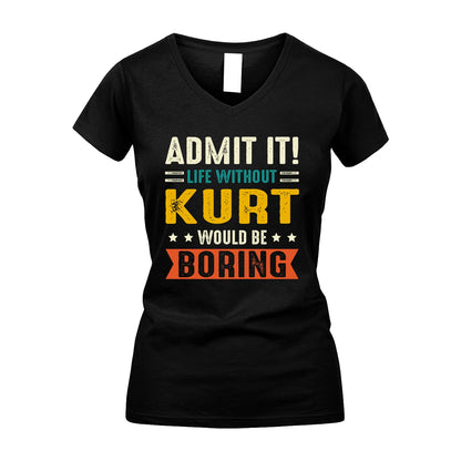 KURT 13K2-124–Personalized Funny Quote Apparel “Life Without NAME Would Be Boring”