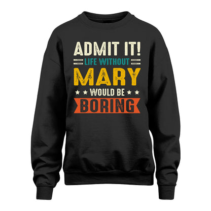 MARY 13K1-124–Personalized Funny Quote Apparel “Life Without NAME Would Be Boring”