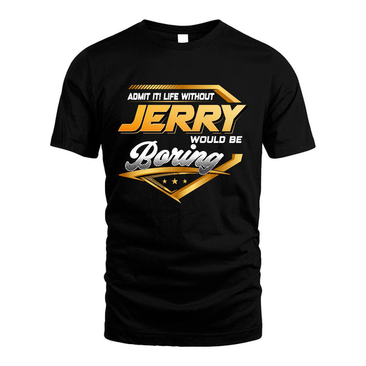JERRY 13K1-513 Personalized "Admit It! Life Without ... Would Be Boring"