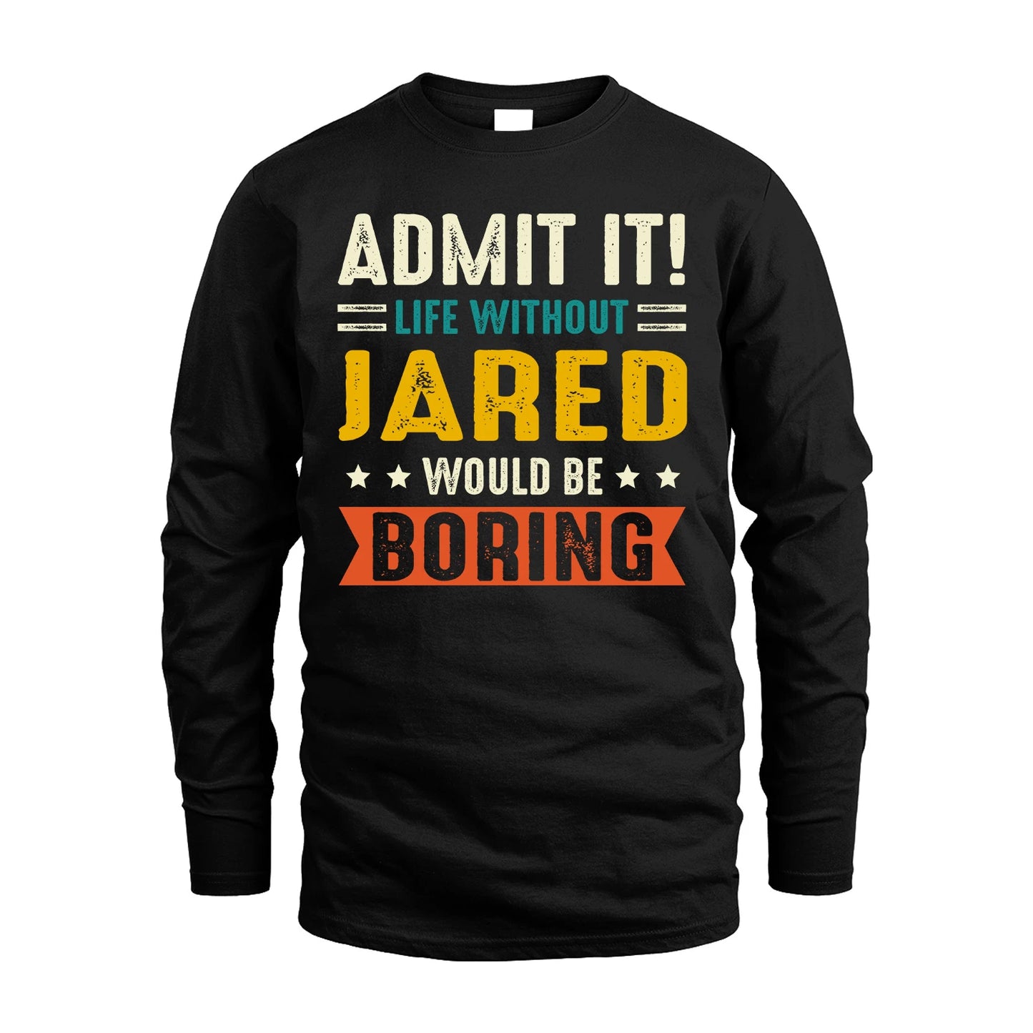 JARED 13K2-124–Personalized Funny Quote Apparel “Life Without NAME Would Be Boring”