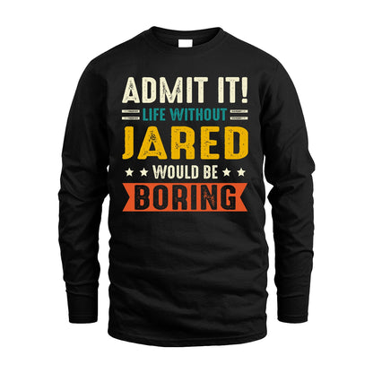 JARED 13K2-124–Personalized Funny Quote Apparel “Life Without NAME Would Be Boring”