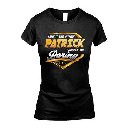 PATRICK 13K1-513 Personalized "Admit It! Life Without ... Would Be Boring"