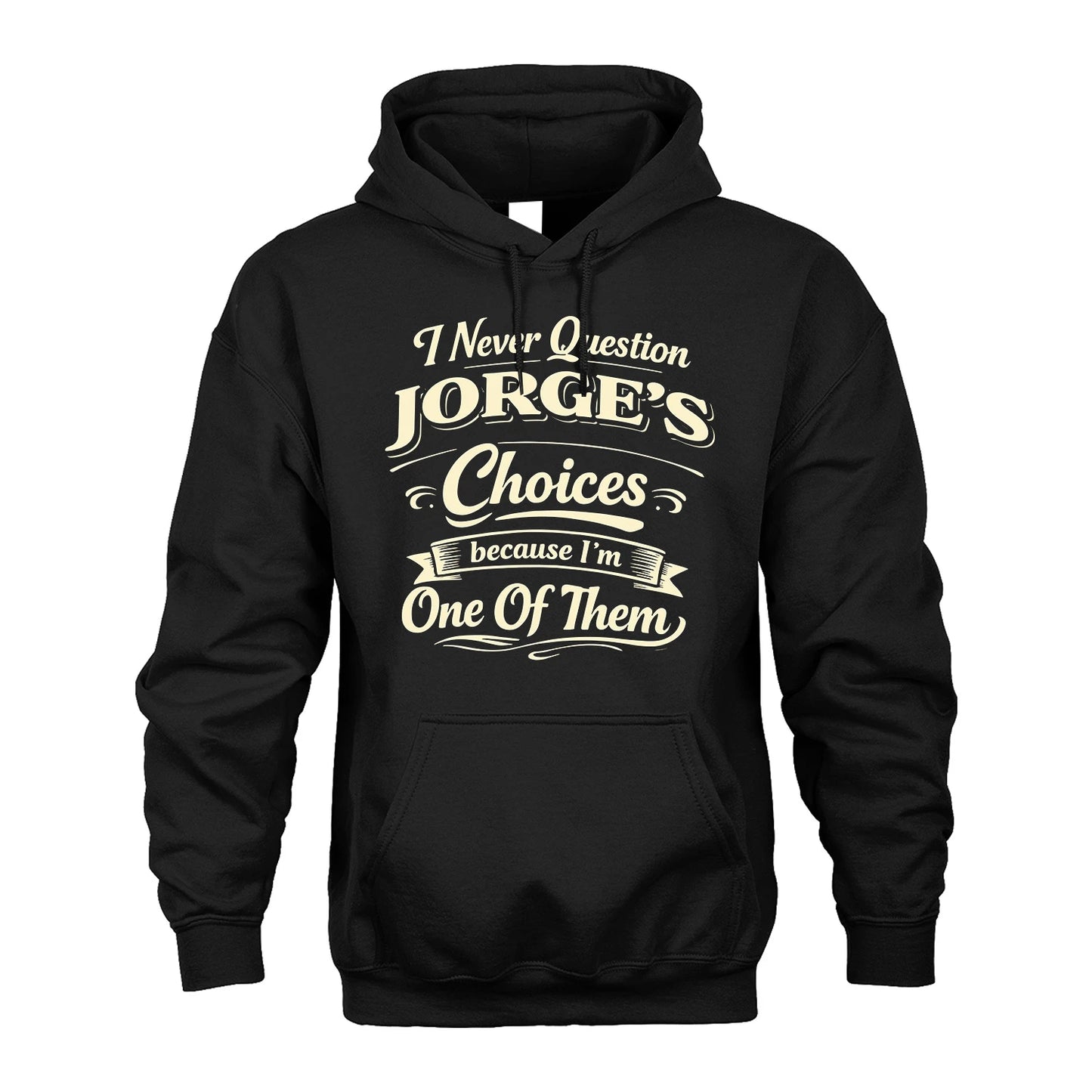 JORGE 13K1-532 I Never Question... Choices Because I'm One Of Them