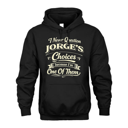 JORGE 13K1-532 I Never Question... Choices Because I'm One Of Them