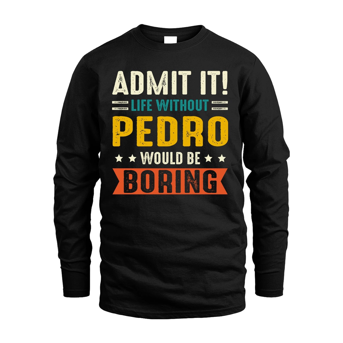 PEDRO 13K1-124–Personalized Funny Quote Apparel “Life Without NAME Would Be Boring”