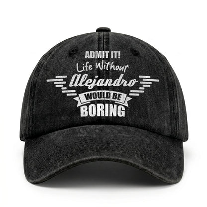 Admit It Life Without Your Name Would Be Boring Vintage Cap ALEJANDRO 13K1 C44PF